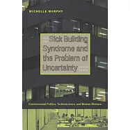 Sick Building Syndrome and the Problem of Uncertainty: Environmental Politics, Technoscience, and Women Workers