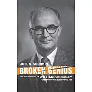 Broken Genius: The Rise and Fall of William Shockley, Creator of the Electronic Age