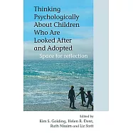 Thinking Psychologically About Children Who Are Looked After And Adopted: Space for Reflection