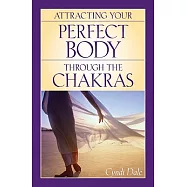 Attracting Your Perfect Body Through the Chakras