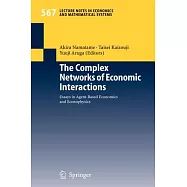 The Complex Networks of Economic Interactions: Essays in Agent-Based Economics And Econophysics