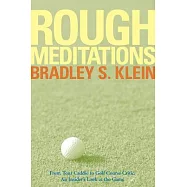 Rough Meditations: From Tour Caddie To Golf Course Critic, An Insider&rsquo;s Look At The Game