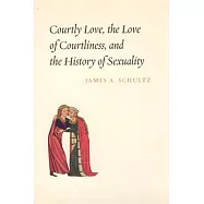 Courtly Love, the Love of Courtliness, and the History of Sexuality