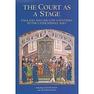 The Court As a Stage: England And the Low Countries in the Later Middle Ages