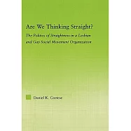 Are We Thinking Straight?: The Politics of Straightness in a Lesbian And Gay Social Movement Organization