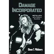 Damage Incorporated: Metallica And the Production of Musical Identity