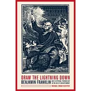 Draw the Lightning Down: Benjamin Franklin And Electrical Technology in the Age of Enlightenment