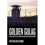 Golden Gulag: Prisons, Surplus, Crisis, and Opposition in Globalizing California