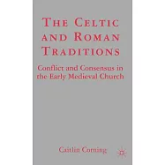The Celtic and Roman Traditions: Conflict and Consensus in the Early Medieval Church