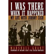 I Was There When It Happened: My Life with Johnny Cash