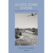 Along Some Rivers: Photographs and Conversations