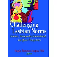 Challenging Lesbian Norms: Intersex, Transgender, Intersectional, And Queer Perspectives
