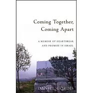 Coming Together, Coming Apart: A Memoir of Heartbreak And Promise in Israel