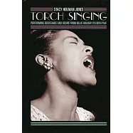 Torch Singing: Performing Resistance and Desire from Billie Holiday to Edith Piaf