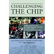 Challenging the Chip: Labor Rights And Environmental Justice in the Global Electronics Industry