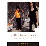 Neoliberalism as Exception: Mutations in Citizenship and Sovereignty