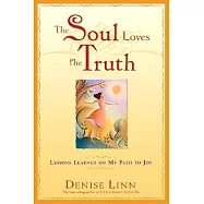 The Soul Loves the Truth: Lessons Learned on the Path to Joy