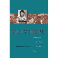 Only Hope: Coming of Age Under China’s One-Child Policy