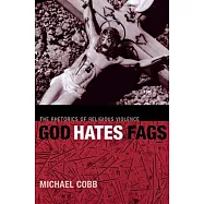 God Hates Fags: The Rhetorics of Religious Violence