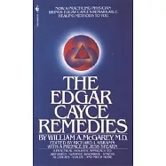 The Edgar Cayce Remedies: A Practical, Holistic Approach to Arthritis, Gastric Disorder, Stress, Allergies, Colds, and