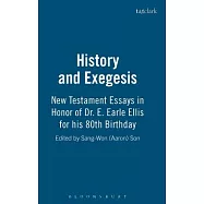 History And Exegesis: New Testament Essays in Honor of Dr. E. Earle Ellis on His 80th Birthday