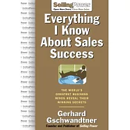 Everything I Know About Sales Success: The World’s Greatest Business Minds Reveal Their Winning Secrets