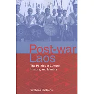 Post-war Laos: The Politics of Culture, History, And Identity