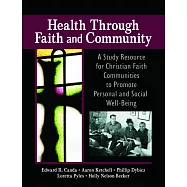 Health Through Faith And Community: A Study Resource for Christian Faith Communities to Promote Personal and Social Well-being