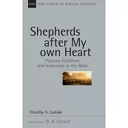Shepherds After My Own Heart: Pastoral Traditions And Leadership in the Bible