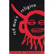 Red Man&rsquo;s Religion: Beliefs and Practices of the Indians North of Mexico