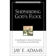 Shepherding God&rsquo;s Flock: A Handbook on Pastoral Ministry, Counseling, and Leadership