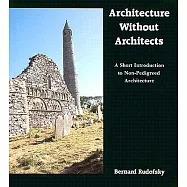 Architecture Without Architects: A Short Introduction to Non-Pedigreed Architecture