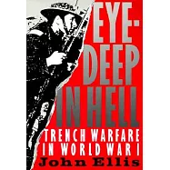 Eye-Deep in Hell: Trench Warfare in World War I