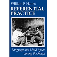 Referential Practice: Language and Lived Space Among the Maya