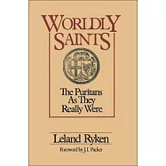 Worldly Saints: The Puritans As They Really Were