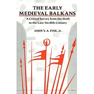 The Early Medieval Balkans: A Critical Survey from the Sixth to the Late Twelfth Century