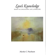 Love’s Knowledge: Essays on Philosophy and Literature