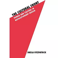 The Cultural Front: Power and Culture in Revolutionary Russia