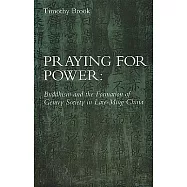 Praying for Power: Buddhism and the Formation of Gentry Society in Late-Ming China