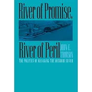 River of Promise, River of Peril: The Politics of Managing the Missouri River