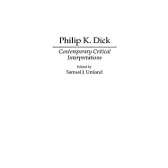 Philip K. Dick: Contemporary Critical Interpretations