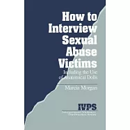 How to Interview Sexual Abuse Victims: Including the Use of Anatomical Dolls