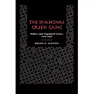 The Shanghai Green Gang: Politics and Organized Crime, 1919-1937