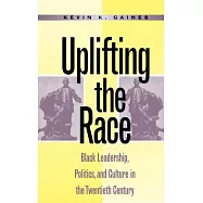 Uplifting the Race: Black Leadership, Politics, and Culture Since the Turn of the Century