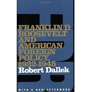 Franklin D. Roosevelt and American Foreign Policy, 1932-1945: With a New Afterword