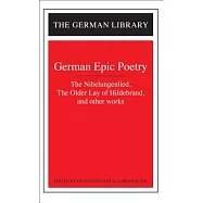 German Epic Poetry: The Nibelungenlied, the Older Lay of Hildebrand, and Other Works