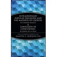 Extraordinary Popular Delusions and the Madness of Crowds: And Confusion De Confusiones