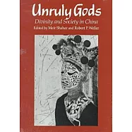 Unruly Gods: Divinity and Society in China