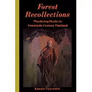 Forest Recollections: Wandering Monks in Twentieth-Century Thailand