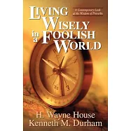 Living Wisely in a Foolish World: A Contemporary Look at the Wisdom of Proverbs